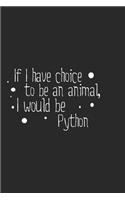 If I have choice to be an animal, I would be Python