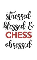 Stressed Blessed and Chess Obsessed Chess Lover Chess Obsessed Notebook A beautiful