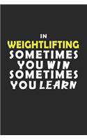 In Weightlifting Sometimes You Win Sometimes You Learn Notebook: Lined Notebook / Journal Gift, 120 Pages, 6x9, Soft Cover, Matte Finish