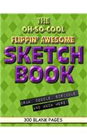 The Oh-So-Cool Flippin' Awesome Sketch Book