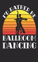I'd Rather Be Ballroom Dancing