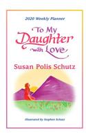 2020 Weekly Planner: To My Daughter with Love 8" X 6"