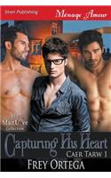 Capturing His Heart [Caer Tarw 1] (Siren Publishing Menage Amour Manlove)