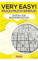 Very Easy! Much Much Simple! Sudoku For Beginners Edition