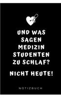 Und was sagen Medizinstudenten zu Schlaf? Nicht heute! Notizbuch: A5 TAGEBUCH witziger Spruch für zukünftige Ärzte - Medizinstudium - Studentennotizbuch - Mediziner Tagebuch - Physikum - Studienbeginn