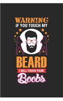 Warning If You Touch My Beard I Will Touch Your Boobs