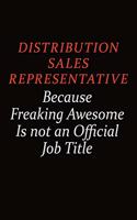Distribution Sales Representative Because Freaking Awesome Is Not An Official job Title