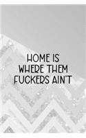 Home Is Where Them Fuckers Ain't: All Purpose 6x9 Blank Lined Notebook Journal Way Better Than A Card Trendy Unique Gift Abstract Grey Anti Social