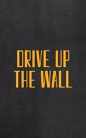 Drive Up The Wall