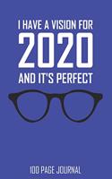 I Have A Vision For 2020 And It's Perfect 100 Page Journal: Funny optician perfect 2020 vision 100 page notebook journal - Gift Idea for someone who is an eye care professional