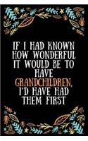 If I had known how wonderful it would be to have grandchildren, I'd have had them first: Lined Writing Notebook, Great Grandma Gifts, Journal for Expecting Grandmothers - 100 Pages Size 6 x 9