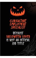 Consultant Employment Specialist Because Halloween Lover Is Not An Official Job Title: 6x9 120 Pages Halloween Special Pumpkin Jack O'Lantern Blank Lined Paper Notebook Journal