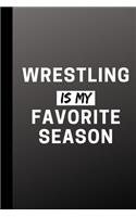 Wrestling Is My Favorite Season: Funny Sport Journal Gift For Him / Her - Softback Writing Book Notebook (6" x 9") 120 Lined Pages