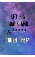 Set Big Goals And Fu***** Crush Them