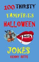 100 Thirsty Vampires Halloween Jokes: Children's Halloween Jokes Kids Joke Book Funny Jokes Silly Jokes and Riddles for Boys and Girls Ages 5,6,7,8,9,10-14