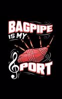 Bagpipe Is My Sport: Liniertes Notizbuch A5 - Dudelsack Spruch Notizheft I Schottland Sackpfeife Irisch Musiker Geschenk