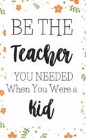 Be The Teacher You Needed When You Were A Kid