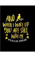 And When I Wake Up You Are Still With Me Psalm 139: 18: Spiritual Notebook Journal Gift Planner for Women