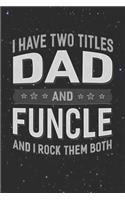 I Have Two Titles Dad And Funcle And I Rock Them Both: Family life Grandpa Dad Men love marriage friendship parenting wedding divorce Memory dating Journal Blank Lined Note Book Gift