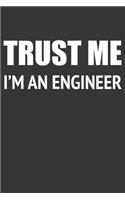Trust Me Im An Engineer Notebook: Lined Journal, 120 Pages, 6 x 9, Affordable Gift Journal Matte Finish