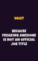 Valet, Because Freaking Awesome Is Not An Official Job Title: 6X9 Career Pride Notebook Unlined 120 pages Writing Journal