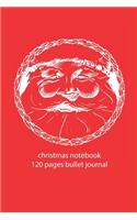 christmas notebook 120 pages bullet journal: christmas Santa Claus notebook dot grid christmas diary christmas booklet christmas recipe book Santa Claus notebook christmas journal 120 pages 6x9