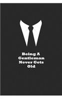 Being A Gentleman Never Gets Old: Daily Journal with Inspirational & Motivational Quotes - Blank Notebook with Quote on Cover - Work & College Journal for Men & Teens - Great Gift fo