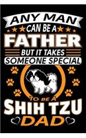 Any Man Can Be A Father But It Takes Someone Special To Be A Shih Tzu Dad