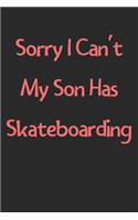 Sorry I Can't My Son Has Skateboarding