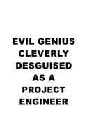 Evil Genius Cleverly Desguised As A Project Engineer: New Project Engineer Notebook, Journal Gift, Diary, Doodle Gift or Notebook - 6 x 9 Compact Size- 109 Blank Lined Pages