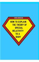 How to Explain the Theory of Special Relativity to a Baby