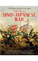 First Sino-Japanese War: The History and Legacy of the Conflict that Doomed the Chinese Empire and Led to the Rise of Imperial Japan