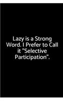 Lazy Is a Strong Word. I Prefer to Call It Selective Participation.
