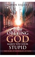 When Obeying God Makes You Look Stupid