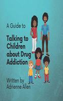 Guide to Talking to Children About Drug Addiction