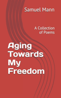 Aging Towards My Freedom