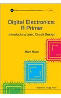 Digital Electronics: A Primer - Introductory Logic Circuit Design