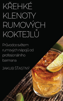 K&#345;ehké klenoty rumových koktejl&#367;: Pr&#367;vodce sv&#283;tem rumových nápoj&#367; od profesionálního barmana