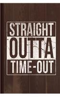 Straight Outta Time-Out Journal Notebook: Blank Lined Ruled for Writing 6x9 110 Pages