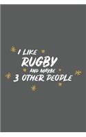 I Like Rugby and Maybe 3 Other People: Small 6x9 Notebook, Journal or Planner, 110 Lined Pages, Christmas, Birthday or Anniversary Gift Idea