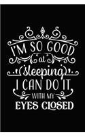 I'm So Good at Sleeping I Can Do It with My Eyes Closed