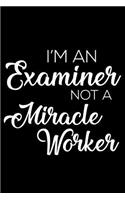 I'm an Examiner Not a Miracle Worker: 6x9 Notebook, Ruled, Funny Writing Notebook, Journal for Work, Daily Diary, Planner, Organizer for Examiners