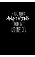 If You Need Anything from Me, Reconsider: Lined Notebook
