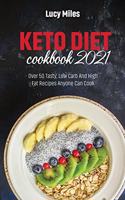 Keto Diet Cookbook 2021: Over 50 Tasty, Low Carb And High Fat Recipes Anyone Can Cook