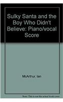 Sulky Santa and the Boy Who Didnt Believe: Piano/vocal Score