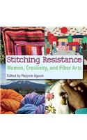 Stitching Resistance: Women, Creativity, and Fiber Arts(English)