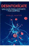 Desintoxícate: Una guía para limpiarte por dentro