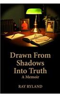 Drawn from Shadows Into Truth