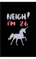 NEIGH! I'm 26: Unicorn Birthday Blank Lined Diary (Not Real Glitter)