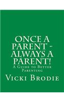 Once a Parent - Always a Parent!: A Guide to Better Parenting